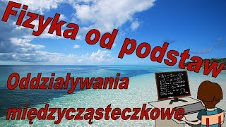 Fizyka od podstaw Czy oddziaływania międzycząsteczkowe występują w przyrodzie [upl. by Daven541]