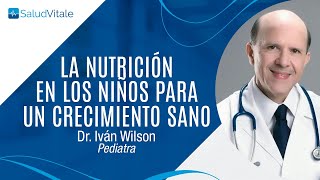 La nutrición en los niños para un crecimiento sano Dr Iván Wilson  Pediatra [upl. by Rowe]