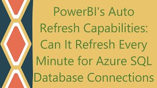 PowerBIs Auto Refresh Capabilities Can It Refresh Every Minute for Azure SQL Database Connections [upl. by Einohtna947]