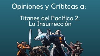 Opiniones y Críticas a Titanes del Pacífico 2 La Insurección No Spoiler [upl. by Jeggar620]