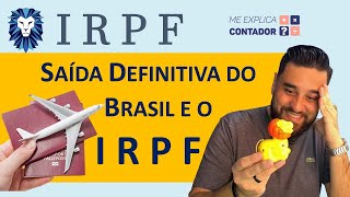 Saída definitiva do Brasil e o IRPF  Saiba quem está obrigado à declarar e quais os procedimentos [upl. by Butterworth]