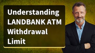 Understanding LANDBANK ATM Withdrawal Limit [upl. by Messab]