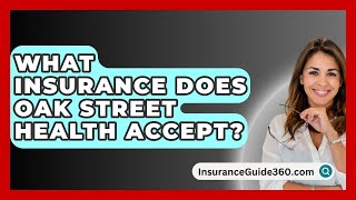 What Insurance Does Oak Street Health Accept  InsuranceGuide360com [upl. by Montford]