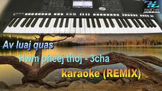 av luaj quas  Hwm pheej thoj 3cha karaoke REMIX [upl. by Claud705]