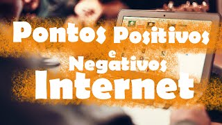 Pontos positivos e negativos da internet [upl. by Aehr]