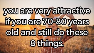 You are very attractive if you are 7080 years old and still do these 8 things [upl. by Slocum463]