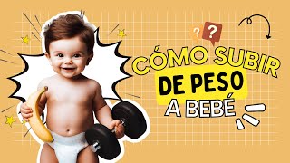 Mi bebé NO SUBE de PESO Cómo SUBIR de PESO a un bebé 👶 Guía nutricional para lograrlo 🥕🍼🌽 [upl. by Allenad623]