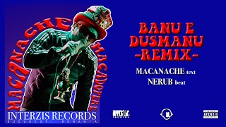 Macanache  Banu E Dusmanu RemixCLIP OFICIAL [upl. by Eilegna874]