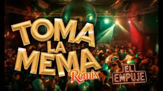 TOMA LA MEMA REMIX  El Empuje [upl. by Alyahsal346]