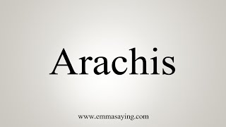 How To Say Arachis [upl. by Freemon]