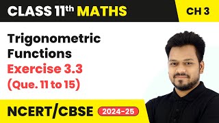 Trigonometric Functions  Exercise 33 Que 11 to 15  Class 11 Maths Chapter 3  CBSE 202425 [upl. by Ethelda]