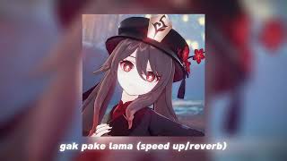 gak pake lama speed upreverb [upl. by Aniaz]