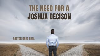 The Need for a Joshua Decision  Pastor Greg Neal [upl. by Goldi]