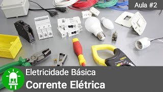 O Que É Corrente Elétrica   Eletricidade Básica  Aula 2 [upl. by Aridan329]