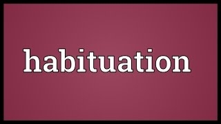 Habituation Meaning [upl. by Tadd]