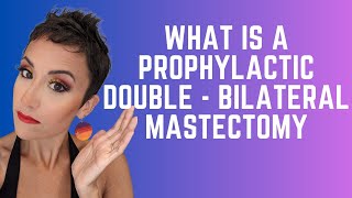 What is a Prophylactic Double Bilateral Mastectomy [upl. by Whitson]