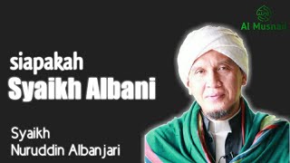 Siapakah Syaikh Albani  Syaikh Nuruddin Albanjari [upl. by Attiuqihc]