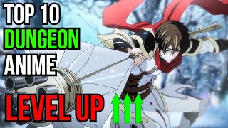 Top 10 Dungeon Anime With An Overpowered Main Character That Has The Power To Level Up [upl. by Mayda]