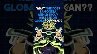 What Time Does LR Gogeta And LR Broly Release On Global Dokkandokkanbattle dragonball dokkan [upl. by Jessamine]