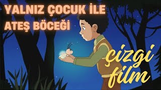 Yalnız Çocuk ve Ateş Böceği  ÇİZGİ FİLM [upl. by Nemrac]