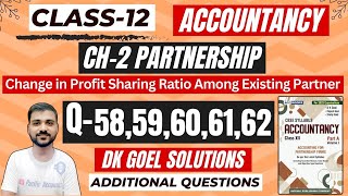 Q58  Q59  Q60  Q61  Q62  CH2 CHANGE IN PSR  CLASS 12  ACCOUNTS  DK GOEL  PARTNERSHIP [upl. by Fleda792]