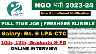 Hans Foundation NGO Vacancy 2023  Salary 6 LPA CTC  Freshers Eligible  Ngo jobs circular 2023 [upl. by Namreg]