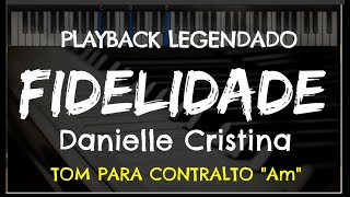 🎤 Fidelidade PLAYBACK LEGENDADO no Piano  TOM CONTRALTO Am Danielle Cristina by Niel Nascimento [upl. by Anelegna781]