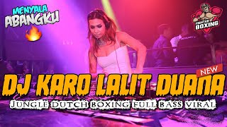 DJ KARO LALIT DUANA BOXING MEDAN  JUNGLE DUTCH FULL BASS PALING MENYALA ABANGKU 2024 [upl. by Patrizius]