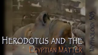 Mythology 303 Herodotus and the Egyptian Matter [upl. by Ias158]