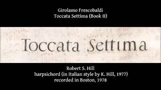 G Frescobaldi Toccata Settima Bk II Robert Hill harpsichord rec 1977 [upl. by Chisholm728]