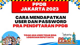 PPDB JAKARTA 2023  CARA MENDAPATKAN USER DAN PASSWORD PRA PENDAFTARAN PPDB JAKARTA [upl. by Gracie]