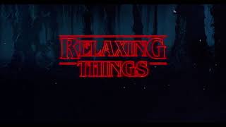 ＲΞＬΛＸＩＮＧ ＴＨＩＮＧＳ  Relaxing Stranger Things Music [upl. by Owen]