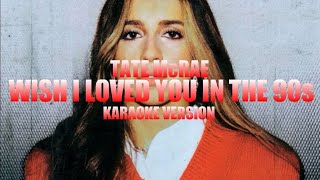 ​wish i loved you in the 90s  Tate McRae Instrumental Karaoke KARAOKampJ [upl. by Salvay]