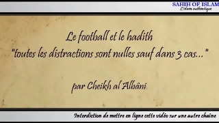 Le football et le hadith quottoutes les distractions sont nulles sauf dans 3 casquot Cheikh al Albani [upl. by Elamrej]