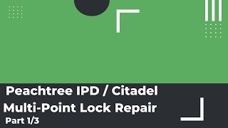 Peachtree IPD  Citadel MultiPoint Lock Repair  Installation  Part 13 [upl. by Orelia]