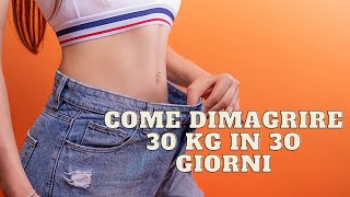 COME DIMAGRIRE 30 KG IN 30 GIORNI [upl. by Aihsile384]