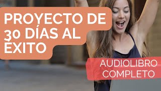 Proyecto de 30 Días Al Éxito  Logra tus metas en un mes 🚀 Audiolibro completo 2024 [upl. by Sansen]