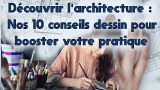 Devenir architecte  les 10 conseils de dessin qui vont booster votre pratique [upl. by Fortunio45]