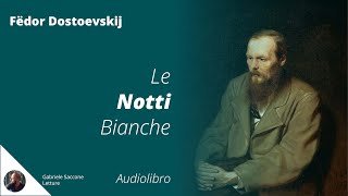 Le Notti Bianche  F Dostoëvskij  Audiolibro Integrale [upl. by Tabshey445]