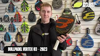 Bullpadel Vertex 03 2023  Padel Bat Guide [upl. by Gisele371]