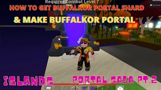 How to GET BUFFALKOR PORTAL SHARD AND MAKE BUFFALKOR PORTAL  PORTAL SAGA pt 2  Islands  Roblox [upl. by Schott]