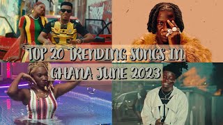 Top 20 Trending Songs In Ghana June 2023 [upl. by Olsen]