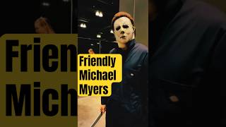 Michael Myers is Friendlier Than He Looks [upl. by Akimahs]