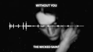 The Wicked Saint  WITHOUT YOU [upl. by Ygiaf774]