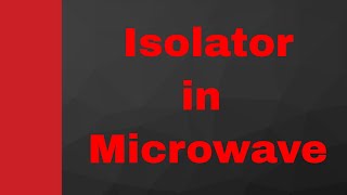 Isolator Basics Working Internal structure S Matrix amp Applications Explained in Microwave [upl. by Amoakuh]