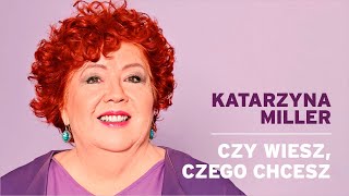 Katarzyna Miller  Czy wiesz czego chcesz [upl. by Ecinhoj113]