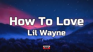 Lil Wayne  How To Love Lyrics [upl. by Ennovyhs595]