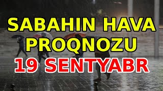 SABAHIN HAVA PROQNOZU 19 sentyabr 2024 Hava haqqinda [upl. by Gerianne453]