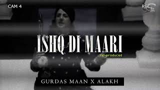 ISHQ DI MAARI ReProd  GURDAS MAAN X ALAKH [upl. by Vial435]