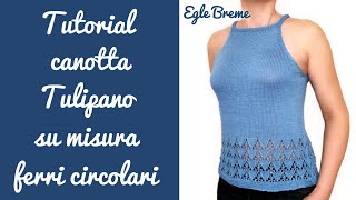 Tutorial canotta Tulipano top down su misura [upl. by Cummins]